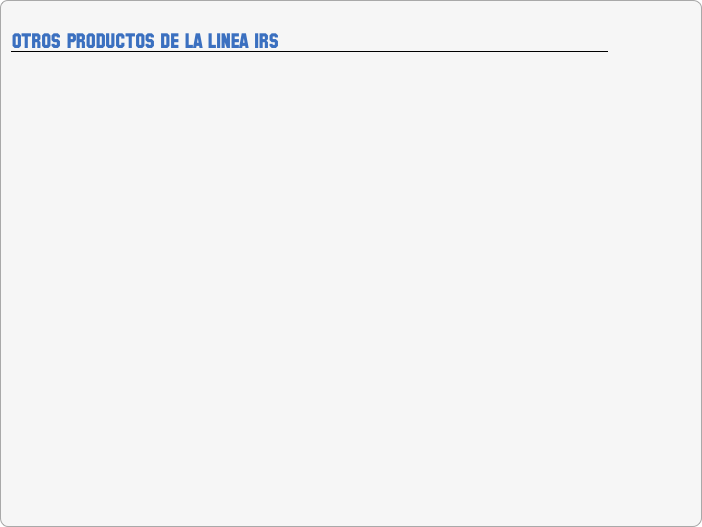 
OTROS PRODUCTOS DE LA LINEA IRS
￼